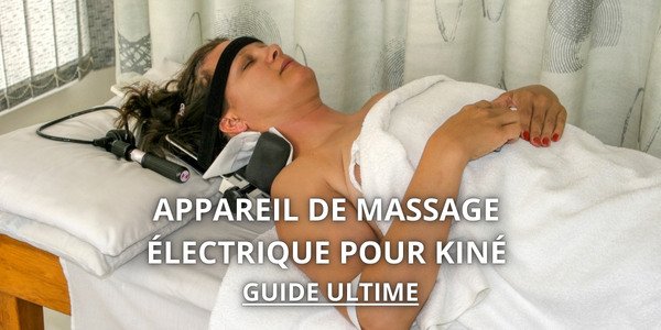 Appareil de massage électrique pour kiné Guide ultime